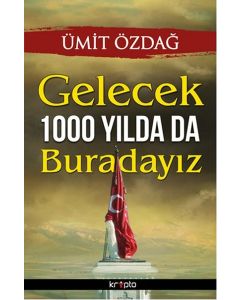 Gelecek 1000 Yılda Da Buradayız