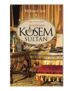 Mahpeyker Kösem Sultan - Saray-ı Devlet ü İkbal