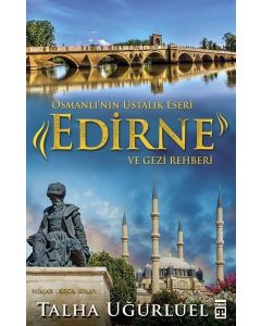 Osmanlının Ustalık Eseri Edirne ve Gezi Rehberi