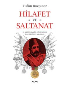 Hilafet ve Saltanat  2. Abdülhamid Döneminde Halifelik ve Araplar