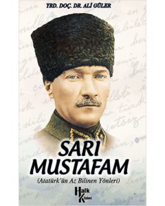Sarı Mustafam  Atatürk'ün Az Bilinen Yönleri