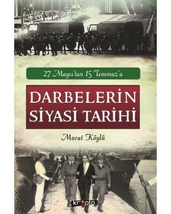 Darbelerin Siyasi Tarihi - 27 Mayıs'tan 15 Temmuz'a