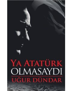 Ya Atatürk Olmasaydı