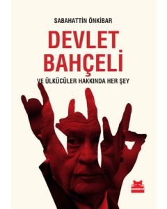 Devlet Bahçeli ve Ülkücüler Hakkında Her Şey