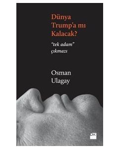 Dünya Trump’a mı Kalacak - Tek Adam Çıkmazı