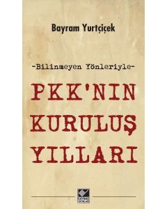 PKK’nın Kuruluş Yılları   Bilinmeyen Yönleriyle