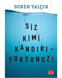 Siz Kimi Kandırıyorsunuz