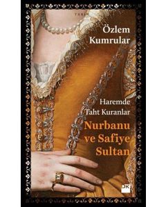 Nurbanu ve Safiye Sultan - Haremde Taht Kuranlar