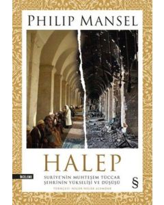 Halep - Suriye’nin Muhteşem Tüccar Şehrinin Yükselişi ve Düşüşü 