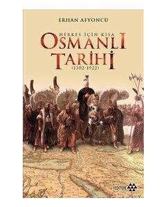 Osmanlı Tarihi  Herkes İçin Kısa Osmanlı Tarihi  (1302-1922)