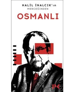 Osmanlı - Halil İnalcık'ın Merceğinden