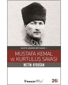 Mustafa Kemal ve  Kurtuluş Savaşı -  Ülkeye Adanmış Bir Yaşam 1