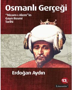 Osmanlı Gerçeği - Nizam-ı Alem'in Gayrı Resmi Tarihi