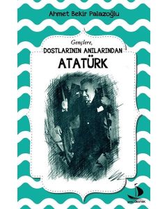 Dostlarının Anılarından Atatürk