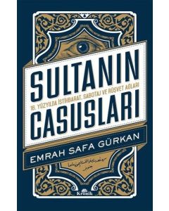 Sultanın Casusları - 16.Yüzyılda İstihbarat, Sabotaj ve Rüşvet Ağları