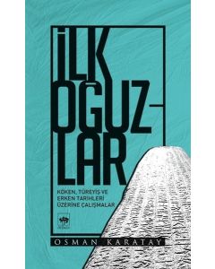 İlk Oğuzlar - Köken, Türeyiş ve Erken Tarihleri 