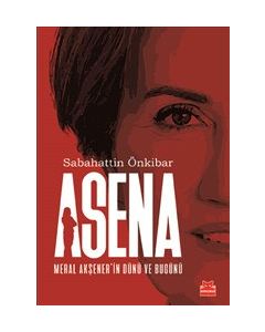 Asena - Meral Akşener’in Dünü ve Bugünü