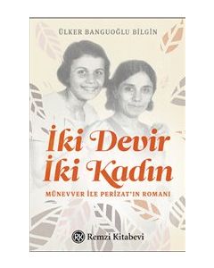İki Devir İki Kadın - Münevver ile Perizat’ın Romanı