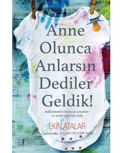 Anne Olunca Anlarsın Dediler Geldik!
