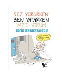 Siz Yürürken Ben Yatarken Yazı - Yorum