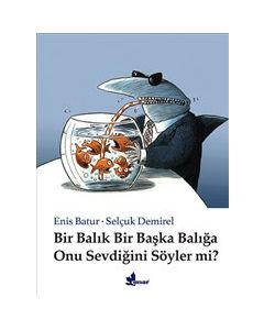 Bir Balık Bir Başka Balığa Onu Sevdiğini Söyler Mi?