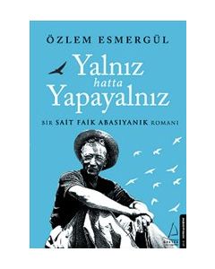 Yalnız Hatta Yapayalnız - Bir Sait Faik Romanı
