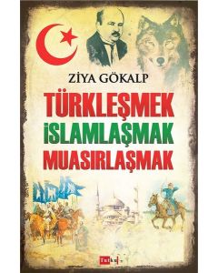 Türkleşmek İslamlaşmak Muasırlaşmak