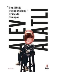 Ben Böyle Düşünüyorum! Demekle Olmuyor