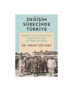 Değişim Sürecinde Türkiye - Osmanlı'dan Cumhuriyet'e Sosyo-Ekonomik Bir Değerlendirme