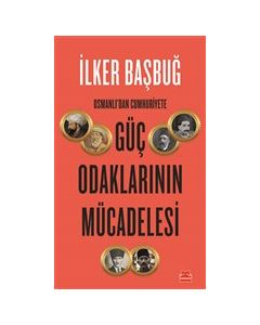 Osmanlı'dan Cumhuriyete Güç Odaklarının Mücadelesi