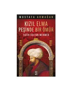 Kızıl Elma Peşinde Bir Ömür - Fatih Sultan Mehmed
