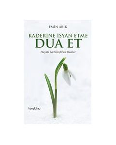 Kaderine İsyan Etme Dua Et - Hayatı Güzelleştiren Dualar