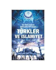 Türkler ve İslamiyet - Kültürel Açıdan Türklerin Dini Hayatı 