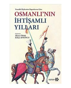 Osmanlı’nın İhtişamlı Yılları - Venedik Elçilerinin Raporlarına Göre