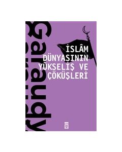 İslam Dünyasının Yükseliş ve Çöküşleri