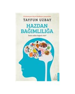 Hazdan Bağımlılığa - İnsan Neden Bağımlı Olur?