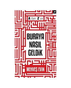 A'dan Z'ye Buraya Nasıl Geldik