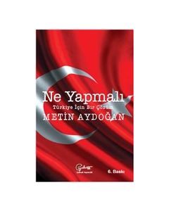 Ne Yapmalı - Türkiye İçin Bir Çözüm