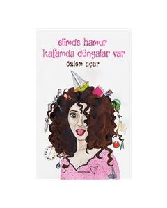 Elimde Hamur Kafamda Dünyalar Var 