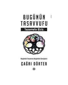 Bugünün Tasavvufu - Bugünün İnsanına Bugünün Cevapları 