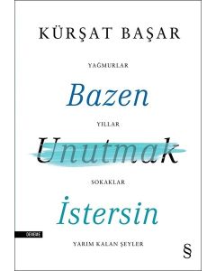 Bazen Unutmak İstersin - Yağmurlar, Yıllar, Sokaklar, Yarım Kalan Şeyler 