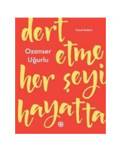 Dert Etme Her Şeyi Hayatta