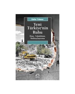Yeni Türkiye’nin Ruhu - Hınç, Tahakküm, Muhtaçlaştırma
