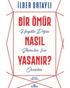 Bir Ömür Nasıl Yaşanır - Hayatta Doğru Seçimler İçin Öneriler