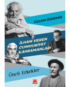 İlham Veren Cumhuriyet Kahramanları - Öncü Erkekler