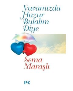 Yuvamızda Huzur Bulalım Diye