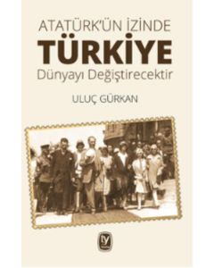 Türkiye Dünyayı Değiştirecektir - Atatürkün İzinde 