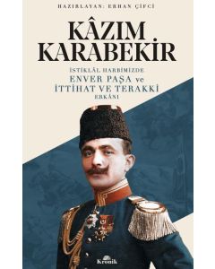 İstiklal Harbimizde Enver Paşa ve İttihat ve Terakki Erkanı