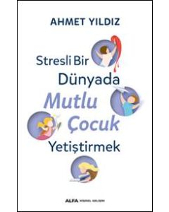 Stresli Bir Dünyada Mutlu Çocuk Yetiştirmek 