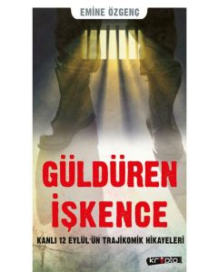 Güldüren İşkence - Kanlı 12 Eylülün Trajikomik Hikayeleri